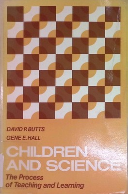 Children and Science: The Process of Teaching and Learning Butts, David P. and G