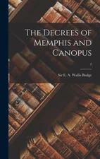 The Decrees of Memphis and Canopus; 2 by E A Wallis [Hardback]