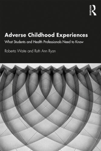 Adverse Childhood Experiences: What Students and Health Professionals Nee - GOOD