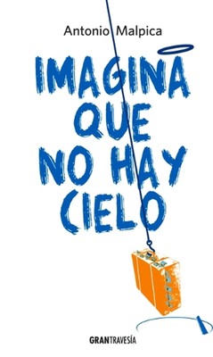 Imagina Que No Hay Cielo by Antonio Malpica (Spanish) Paperback Book