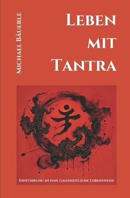 Leben mit Tantra: Einf?hrung in eine ganzheitliche Lebensweise by Michael B?uerl