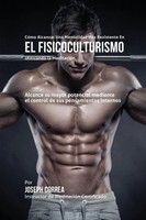 CóMo Alcanzar Una Mentalidad MáS Resistente En El Fisicoculturismo Utilizando...