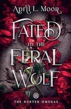Fated to the Feral Wolf by April L. Moon Paperback Book
