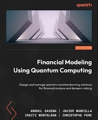 Financial Modeling Using Quantum Computing: Design and  - Paperback NEW Saxena,