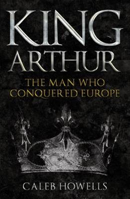King Arthur, Caleb Howells,  Paperback
