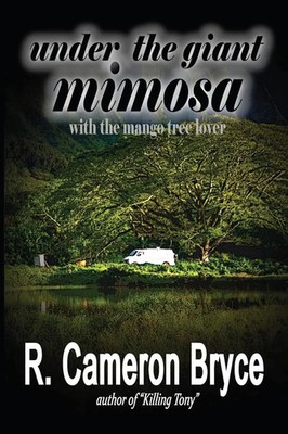 Under the Giant Mimosa with the Mango Tree Lover | R. Cameron Bryce | Buch