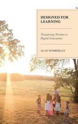Designed for Learning: Transferring Wisdom to Digital Generations by Alan Wimber