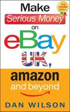 Image of Make Serious Money on eBay UK, Amazon and Beyond by Dan Wilson (English) Paperba