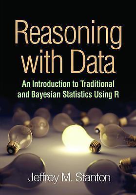 Reasoning with Data: An Introduction to Traditional and Bayesian Statistics Usi