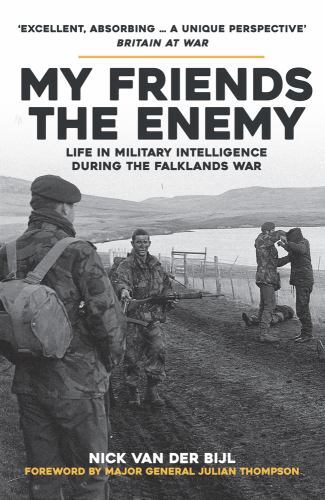 My Friends, the Enemy : Life in Military Intelligence During the Falklands ...