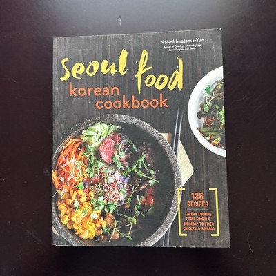Seoul Food Korean Cookbook : Korean Cooking from Kimchi and Bibimbap to Fried...