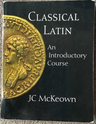 Classical Latin: An Introductory Course - Paperback By McKeown, JC