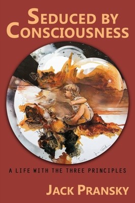 Pransky - Seduced by Consciousness  A Life with The Three Principles - - X555z