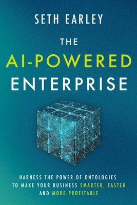 The AI-Powered Enterprise: Harness the Power of Ontologies to Make Your Busi...