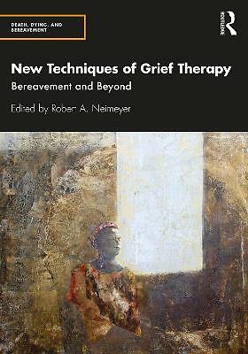 New Techniques of Grief Therapy: Bereavement and Beyond by Robert A. Neimeyer...