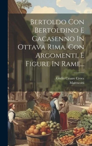 Bertoldo Con Bertoldino E Cacasenno In Ottava Rima. Con Argomenti, E Figure In - Picture 1 of 2