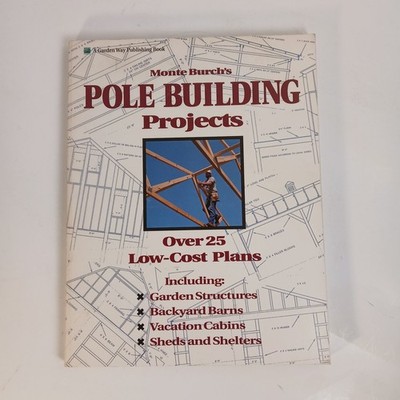 Monte Burch's Pole Building Projects: Over 25 Low-Cost Plans - paperback