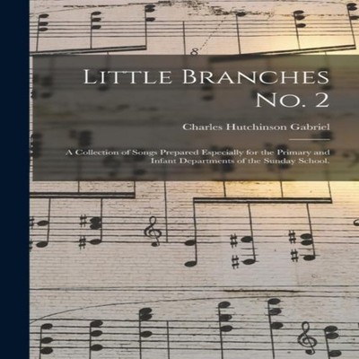 Little Branches No. 2 a Collection of Songs Prepared Especially f