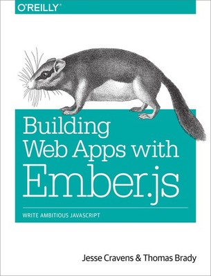 Building Web Apps with Ember.js: Write Ambitious JavaScript By C