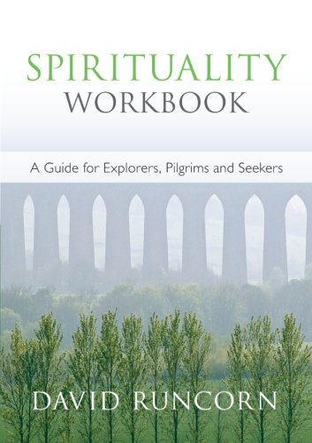 Spirituality Workbook: A Guide for Explorers, Pilgrims and... - David Runcorn