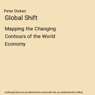 Global Shift: Mapping the Changing Contours of the World Economy, Peter Dicken