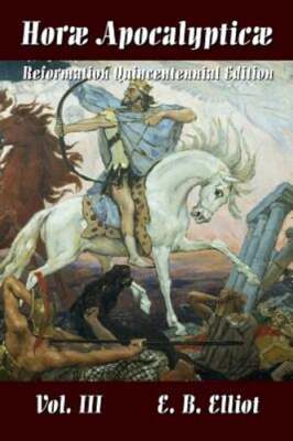 Horae Apocalypticae Vol. 3 by E. B. ELLIOT: New