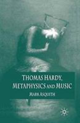 Thomas Hardy, Metaphysics and Music by Mark Asquith (2005, Trade Paperback)