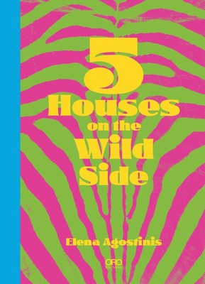 Five Houses On The Wild Side by Elena Agostistinis Hardcover Book