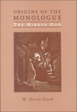 ORIGINS OF THE MONOLOGUE: THE HIDDEN GOD By W. David Shaw - Hardcover BRAND NEW