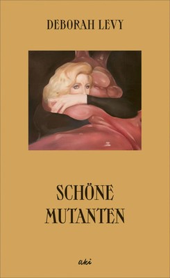 Schöne Mutanten | Deborah Levy | Deutsch | Buch | 112 S. | 2022 | AKI Verlag