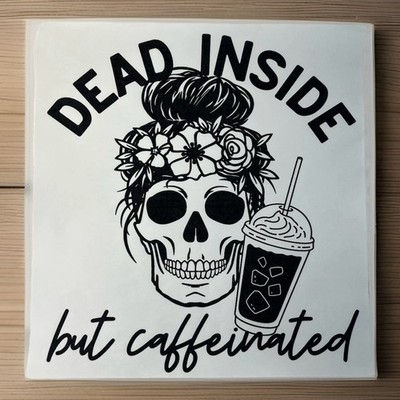 Ready Press Heat Transfer Screen Print DTF  Dead inside But Caffeinated  12  sq