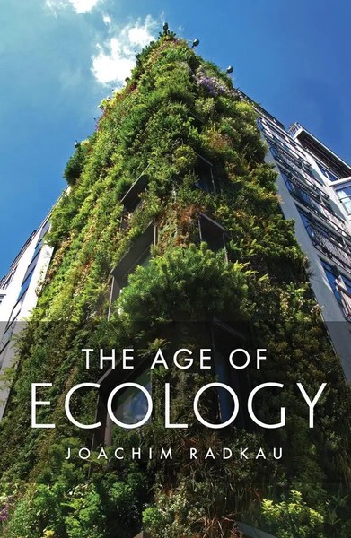 The Age Of Ecology | Joachim Radkau | Englisch | Buch | 600 S. | 2014-image