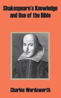 Shakespeare's Knowledge And Use of the Bible Charles Wordsworth Taschenbuch 2002