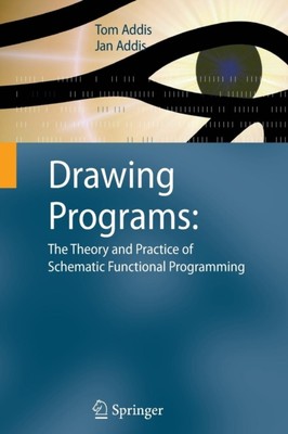 Addis - Drawing Programs  The Theory and Practice of Schematic Functio - X555z