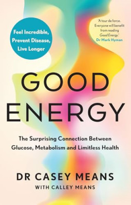 Good Energy: The Surprising Connection Between Glucose, - Hardback NEW Means, Dr