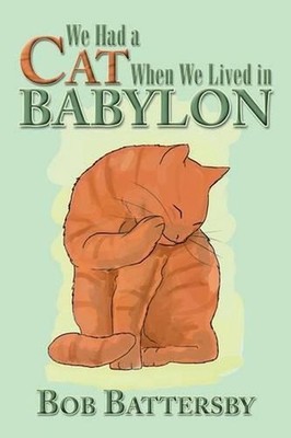 We Had a Cat When We Lived in Babylon by Bob Battersby (English) Paperback Book