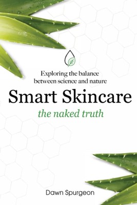 Smart Skincare - the naked truth: Your skincare guide for life -