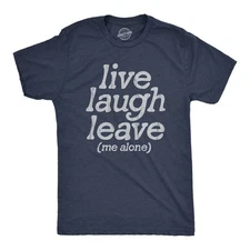 Mens Live Laugh Leave Me Alone T Shirt Funny Sarcastic Introverted Joke Tee for