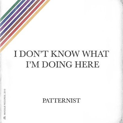 Patternist I Don't Know What I'm Doing Here (Vinyl)