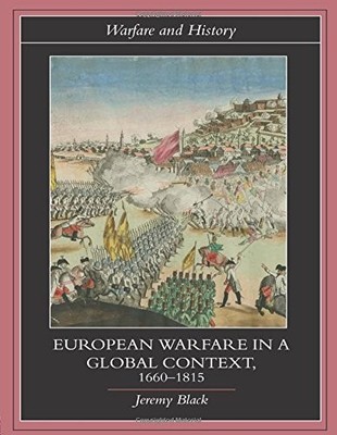 EUROPEAN WARFARE IN A GLOBAL CONTEXT, 1660-1815 (WARFARE By Jeremy Black *VG+*