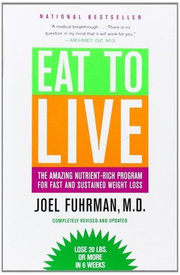 Eat to Live: The Amazing Nutrient-Rich Program for Fast and Sustained Weight...