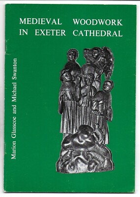 Medieval woodwork in Exeter Cathedral  by M Glasscoe & M Swanton