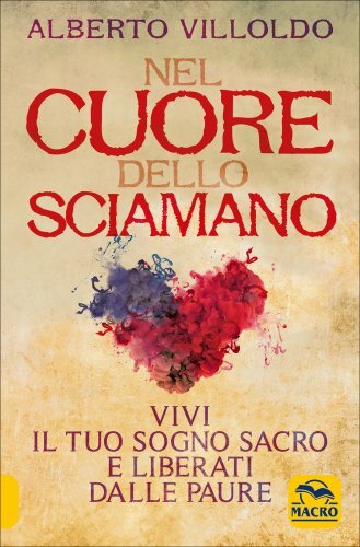 LIBRO NEL CUORE DELLO SCIAMANO. VIVI IL TUO SOGNO SACRO - ALBERTO VILLOLDO