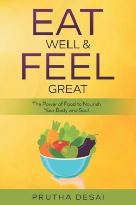 Desai - Eat Well  Feel Great  The Power of Food to Nourish Your Body  - P555z