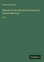 Francis Maceroni | Memoirs Of The Life And Adventures Of Colonel Maceroni | Buch