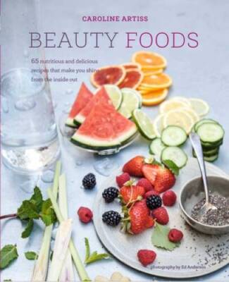 Beauty Foods: 65 nutritious and delicious recipes that make you shine fro - GOOD