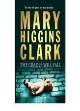 [The Cradle Will Fall] [by: Mary Higgins Clark] By Mary Higgins Clark