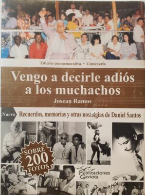 Vengo a decirle adiós a los muchachos: Memorias de Daniel Santos - Josean Ramos