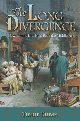 The Long Divergence: How Islamic Law Held Back the Middle East - paperback K...