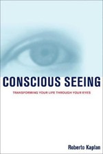 Conscious Seeing: Transforming Your Life with Integrated Vision Therapy